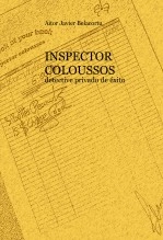 Libro INSPECTOR COLOUSSOS detective privado de éxito, autor Aitor Belacortu Domingo