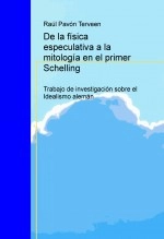 Libro De la física especulativa a la mitología en el primer Schelling, autor Raúl Pavón Terveen