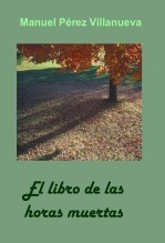 Libro El Libro de las Horas Muertas, autor Manuel Pérez Villanueva