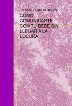 COMO COMUNICARTE CON TU BEBE SIN LLEGAR A LA LOCURA...