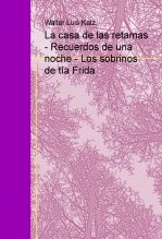 Libro La casa de las retamas - Recuerdos de una noche - Los sobrinos de tía Frida, autor Walter Luis Katz