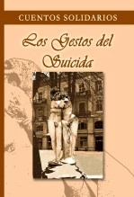 Libro Cuentos Solidarios: Los Gestos del Suicida, autor Juan Carlos Boiza López