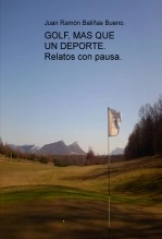 Libro GOLF, MAS QUE UN DEPORTE. Relatos con pausa., autor Juan Ramón Baliñas Bueno