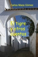 Libro El tigre y otros cuentos, autor Carlos Maza Gómez