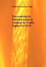 Libro Documentación histórica sobre la nobleza de Trujillo. Siglos XIV-XVIII, autor Adámez Díaz, Antonio