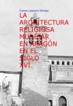 LA ARQUITECTURA RELIGIOSA MUDÉJAR EN ARAGÓN EN EL SIGLO XVI.