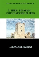 Libro Rutas por los castillos extremeños: Tierra de Barros: antiguo señorío de Feria, autor José Julio López Rodríguez