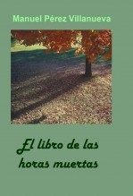 Libro El libro de las Horas Muertas, autor Manuel Pérez Villanueva