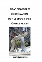 Libro UNIDAD DIDÁCTICA DE MATEMÁTICAS DE 4º DE ESO OPCIÓN B. NÚMEROS REALES, autor JOSÉ JOAQUÍN FUENTES MARTÍNEZ