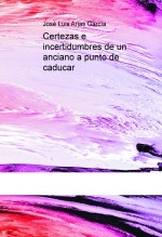 Certezas e incertidumbres de un anciano a punto de caducar
