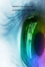 Libro La sombra del Arco iris, autor Andres Francisco Garcia Navarro