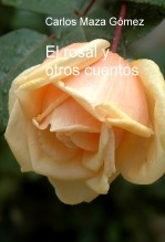 Libro El rosal y otros cuentos, autor Carlos Maza Gómez