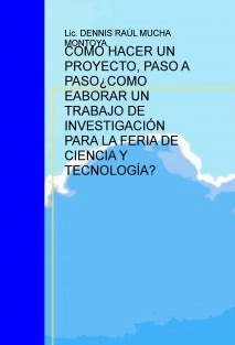 COMO HACER UN PROYECTO. PASO A PASO. ¿CÓMO ELAB. UN TRAB DE INV. PARA LA FCYT?