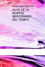 Libro HUYE DE LA MUERTE, MERCENARIO DEL TIEMPO, autor Carlos Luis Castro Salor