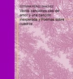 Libro Veinte canciones casi de amor y una canción inesperada y Poemas sobre cuadros ., autor Esteban Pérez Sánchez