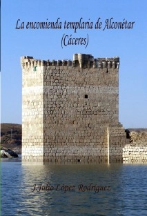 La encomienda templaria de Alconétar (Cáceres)