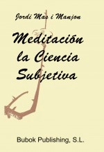 Libro MEDITACION LA CIENCIA SUBJETIVA, autor Jordi Mas i Manjon Ph.D