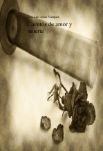 Libro Cuentos de amor y muerte, autor Jose Luis Arias Vazquez