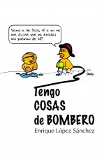 Libro Tengo cosas de bombero, autor Enrique López Sánchez