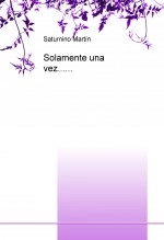 Libro Solamente una vez......, autor Saturnino Martín Rivera