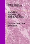 EL ODIO, PADRE DEL TERRORISMO. Comprenderlo para erradicarlo.