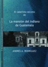 El laberinto secreto de La mansión del Indiano de Guatemala