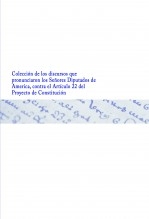 Libro Colección de los discursos que pronunciaron los Señores Diputados de America, contra el Articulo 22 del Proyecto de Constitución, autor Biblioteca Nacional de España BNE