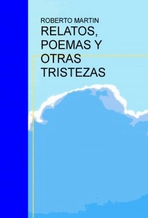 RELATOS, POEMAS Y OTRAS TRISTEZAS