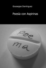 Libro Poesía con Aspirinas, autor Giusseppe Domínguez