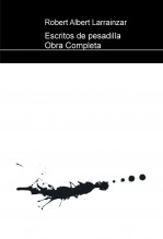 Libro Escritos de pesadilla Obra Completa, autor Robert Albert Larrainzar