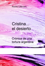 Libro Cristina... el desierto - Crónica de una tortura argentina, autor Ricardo Lafferriere