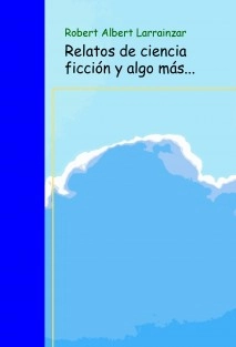 Relatos de ciencia ficción y algo más...