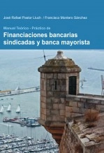 Libro MANUAL TEORICO PRACTICO DE FINANCIACIONES BANCARIAS SINDICADAS Y BANCA MAYORISTA, autor JOSE RAFAEL PASTOR LLUCH