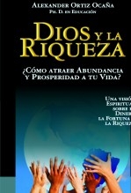 Libro Dios y la Riqueza. ¿Cómo atraer bienestar y prosperidad a tu vida?, autor Alexander Ortiz Ocaña