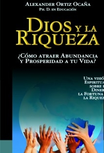 Dios y la Riqueza. ¿Cómo atraer bienestar y prosperidad a tu vida?