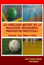 Libro LA HABILIDAD MOTRIZ EN LA EDUCACIÓN SECUNDARIA: PROPUESTAS PRÁCTICAS I, autor José Francisco Guzmán Luján