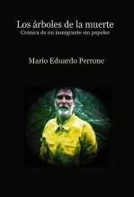 Libro Los árboles de la muerte - crónica de un inmigrante sin papeles, autor Mario Eduardo Perrone