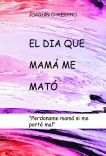 EL DIA QUE MAMÁ ME MATO