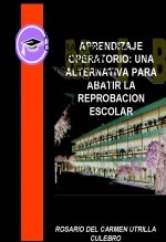 Libro APRENDIZAJE OPERATORIO: UNA ALTERNATIVA PARA ABATIR LA REPROBACION ESCOLAR, autor ROSARIO DEL CARMEN UTRILLA CULEBRO