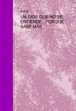 Libro UN DIOS QUE NO SE ENTIENDE... PORQUE SABE MÁS, autor santimat
