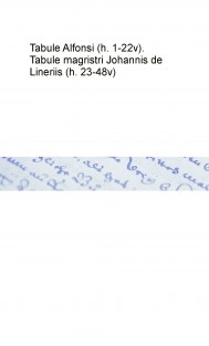 Tabule Alfonsi (h. 1-22v). Tabule magristri Johannis de Lineriis (h. 23-48v)