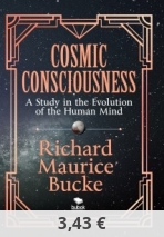Cosmic Consciousness A Study in the Evolution of the Human Mind